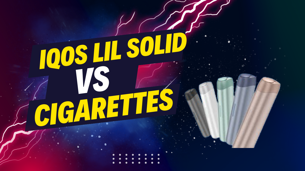 IQOS Lil Solid Vs. Cigarettes?