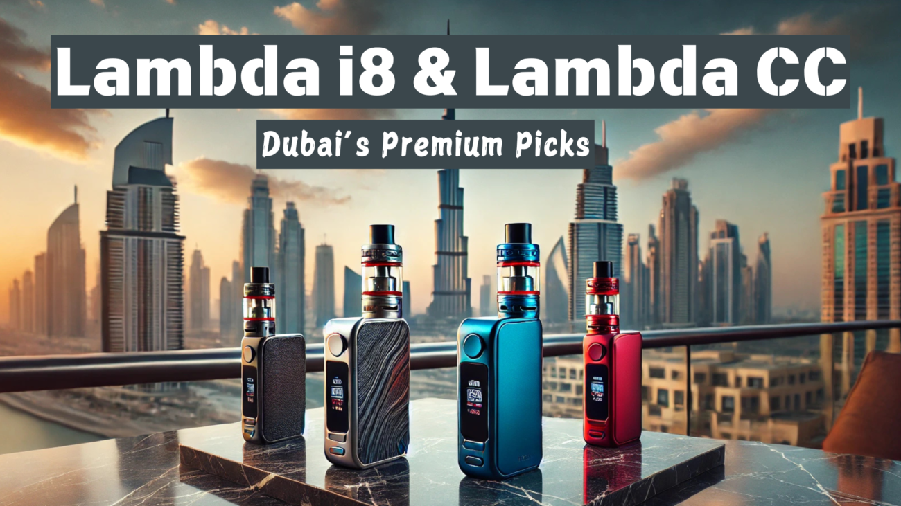 The Ultimate Guide to Lambda i8 & LAMBDA CC Dubai's Top Vape Picks