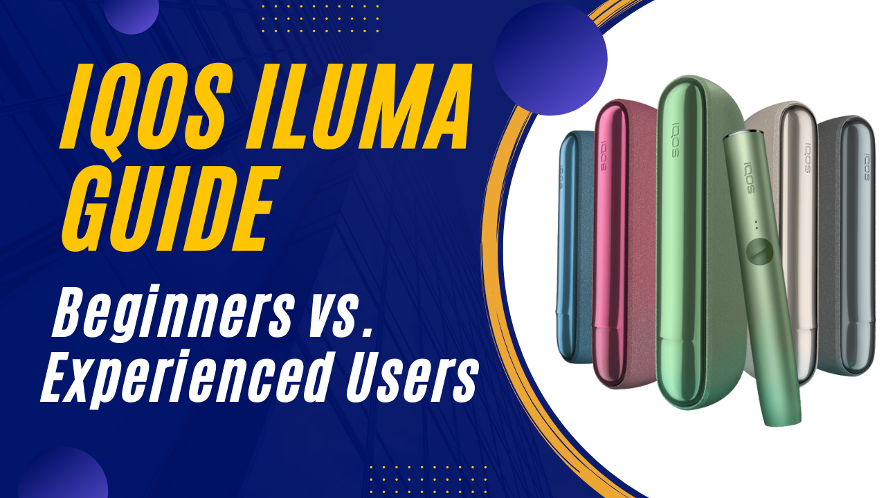 IQOS Iluma for Beginners vs. Experienced Users Which One to Buy
