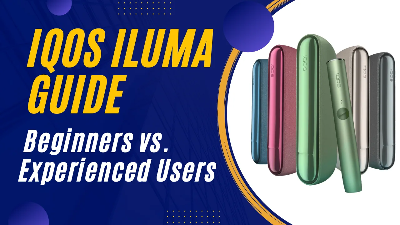 IQOS Iluma for Beginners vs. Experienced Users Which One to Buy