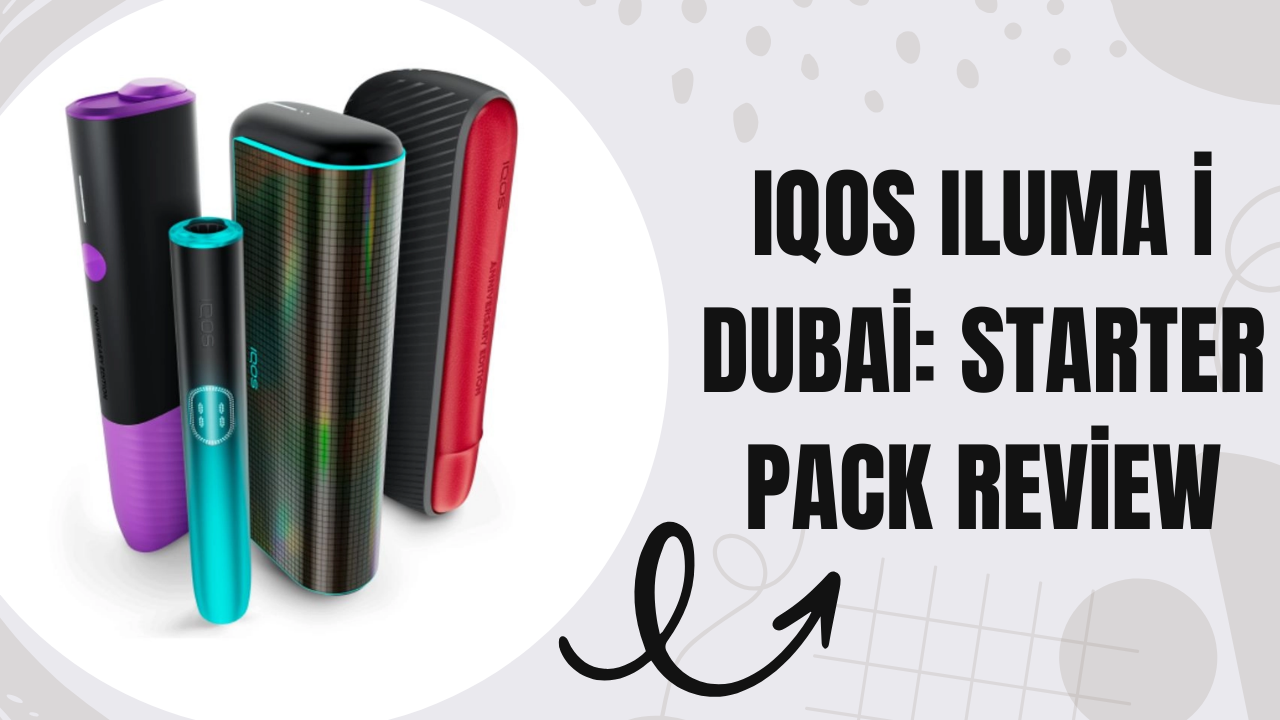 IQOS ILUMA i Starter Pack Dubai What’s Included and Is It Worth the Price