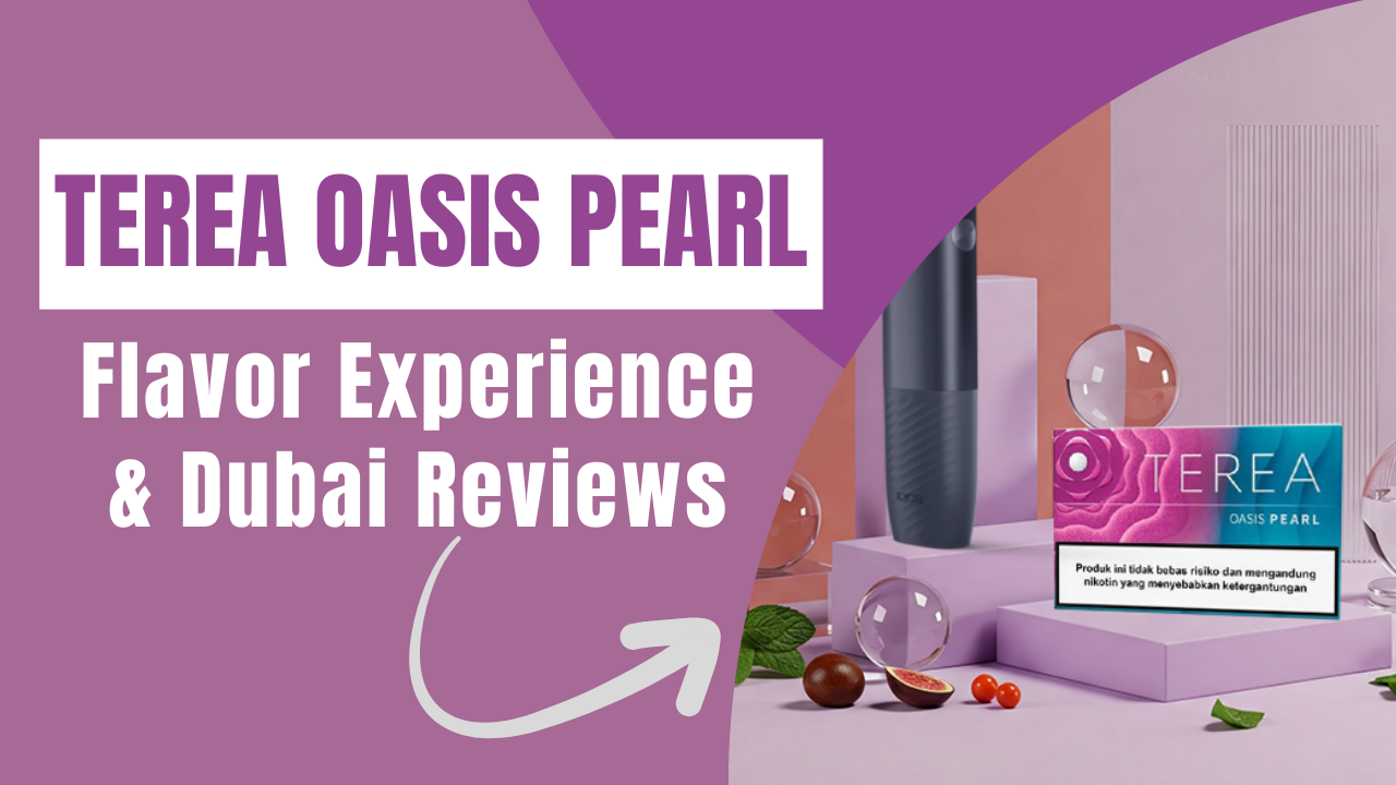 TEREA Oasis Pearl Flavor Experience and Dubai Reviews