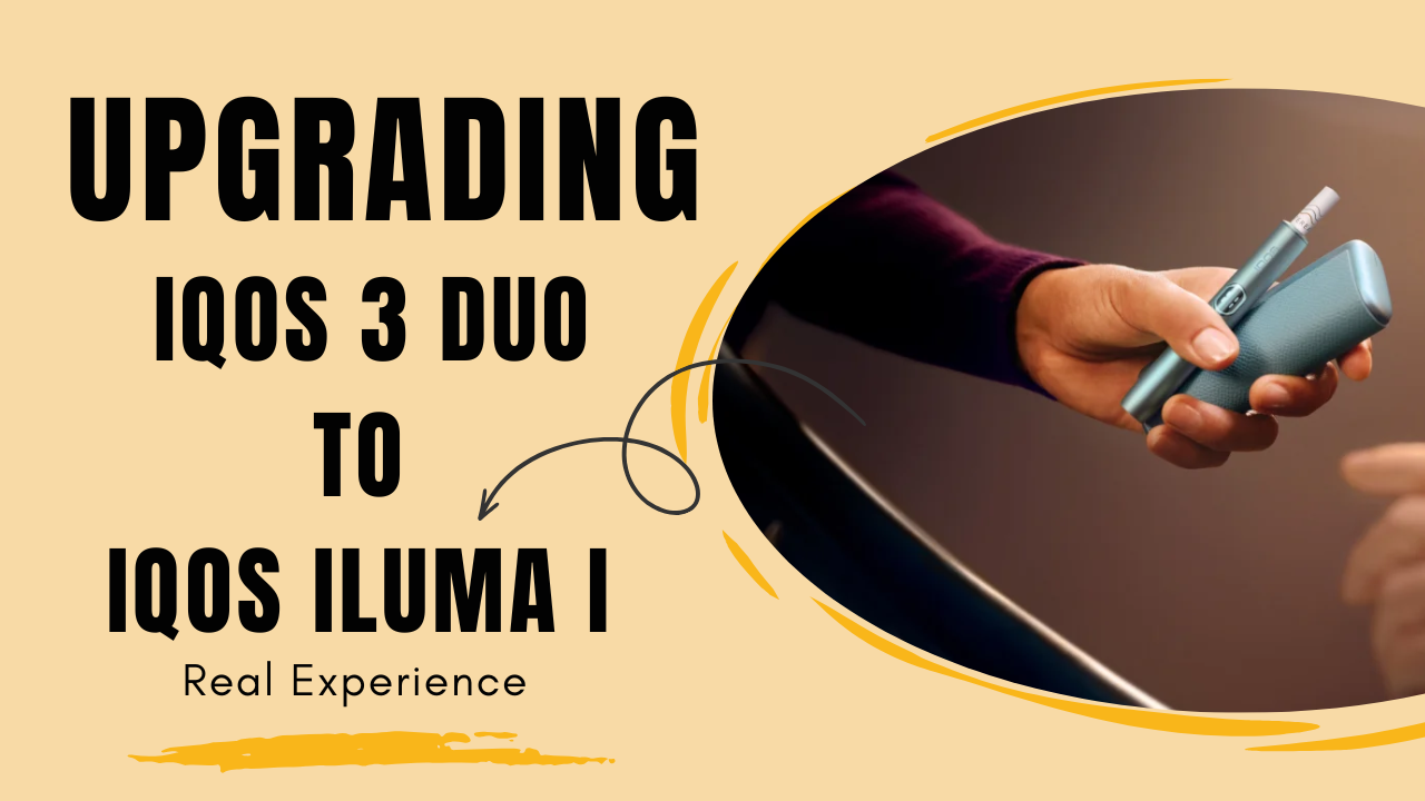 Switching from IQOS 3 DUO to IQOS ILUMA i A Real Upgrade Story