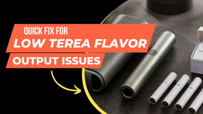 Quick Troubleshooting Guide for Low TEREA Flavor Output Problems
