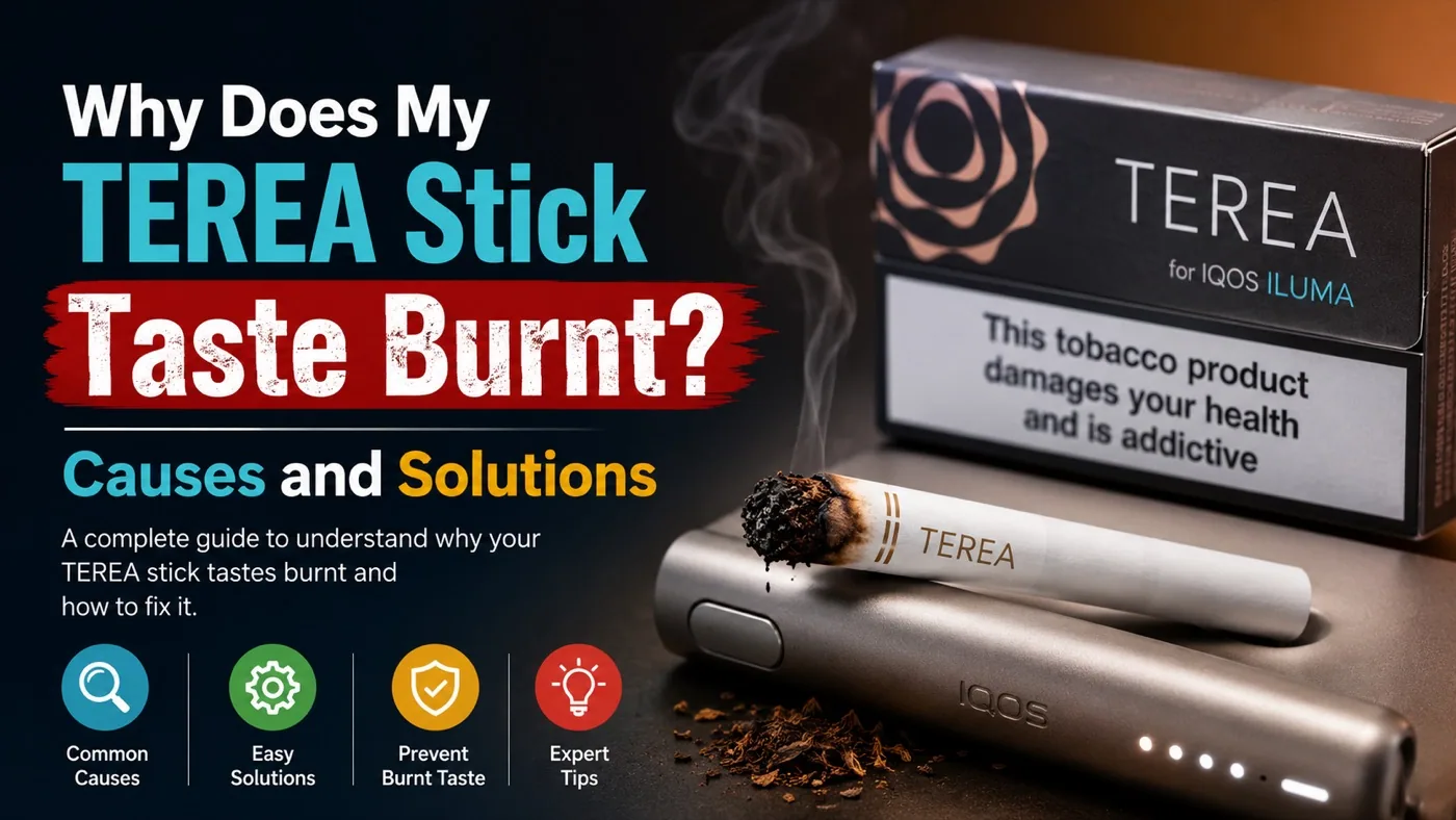 TEREA Stick Burnt Taste: 10 Causes & How to Fix It